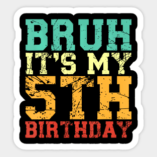 Bruh Its My 5Th Birthday 5 Year Old Birthday Sticker